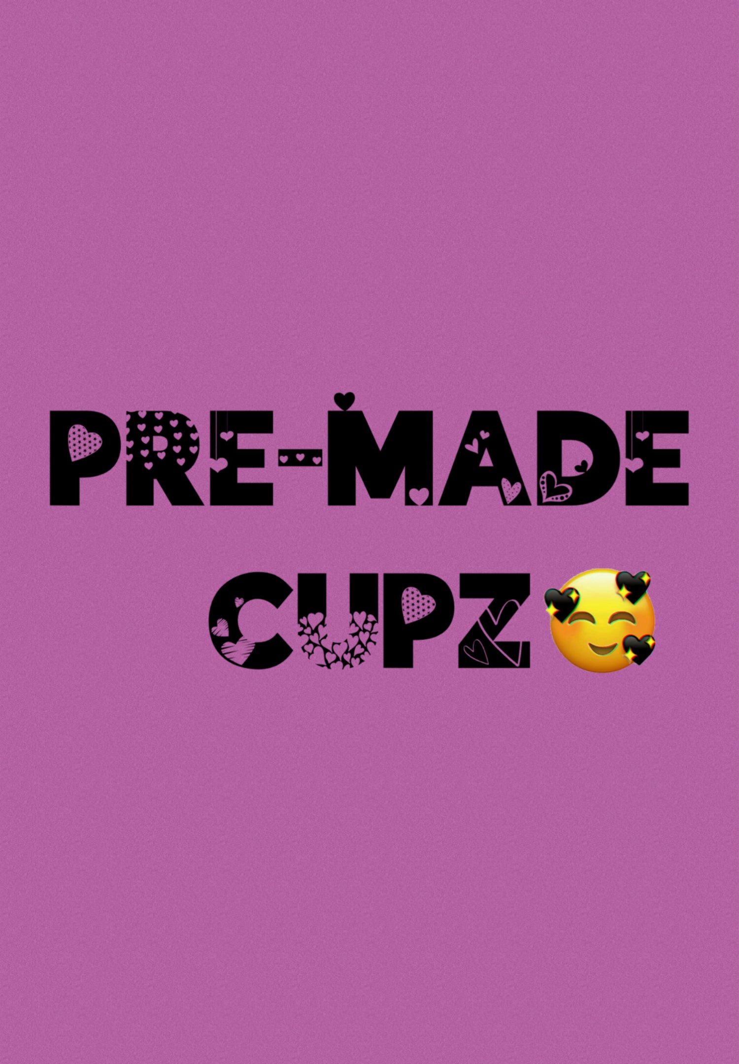 Pre-Made Cupz